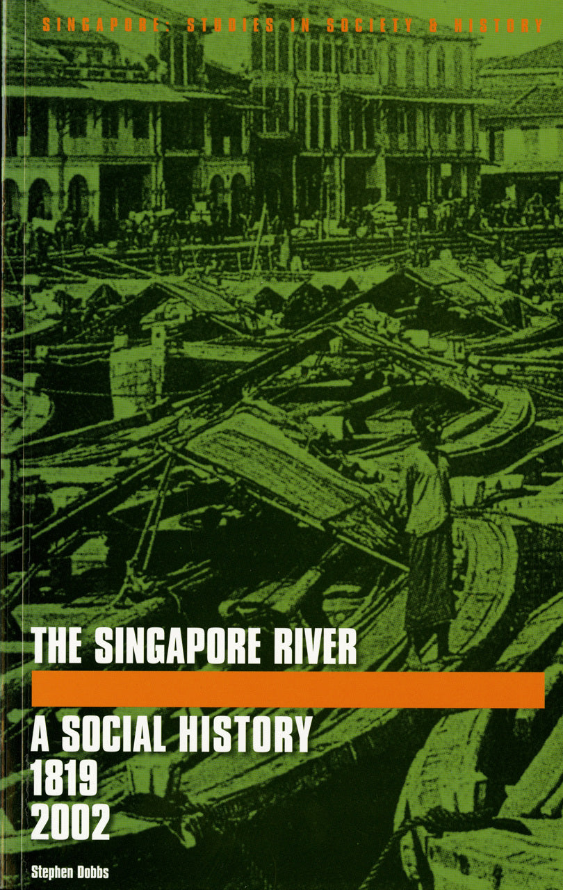 Book cover of The Singapore River: A Social History, 1819-2002 by Stephen Dobbs