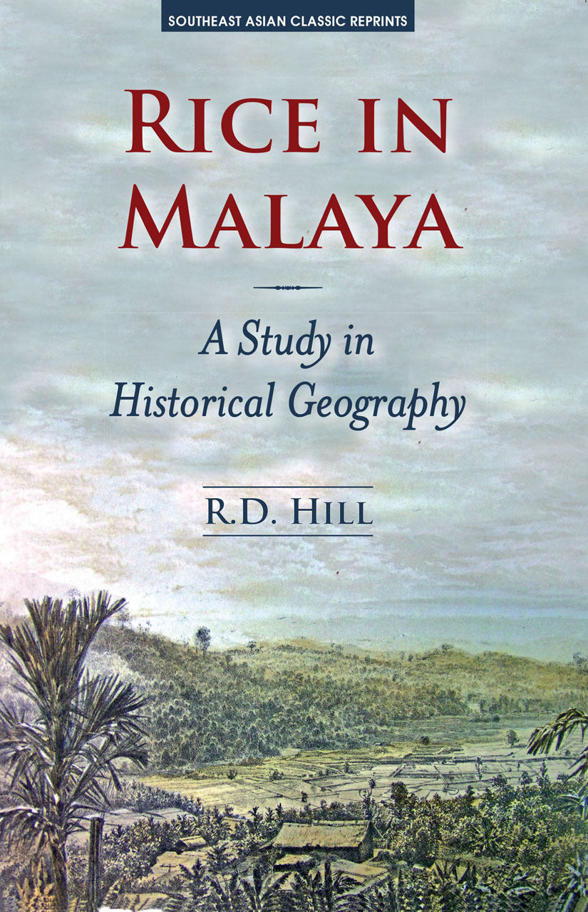 Book cover of Rice In Malaya: A Study In Historical Geography by R.D. Hill