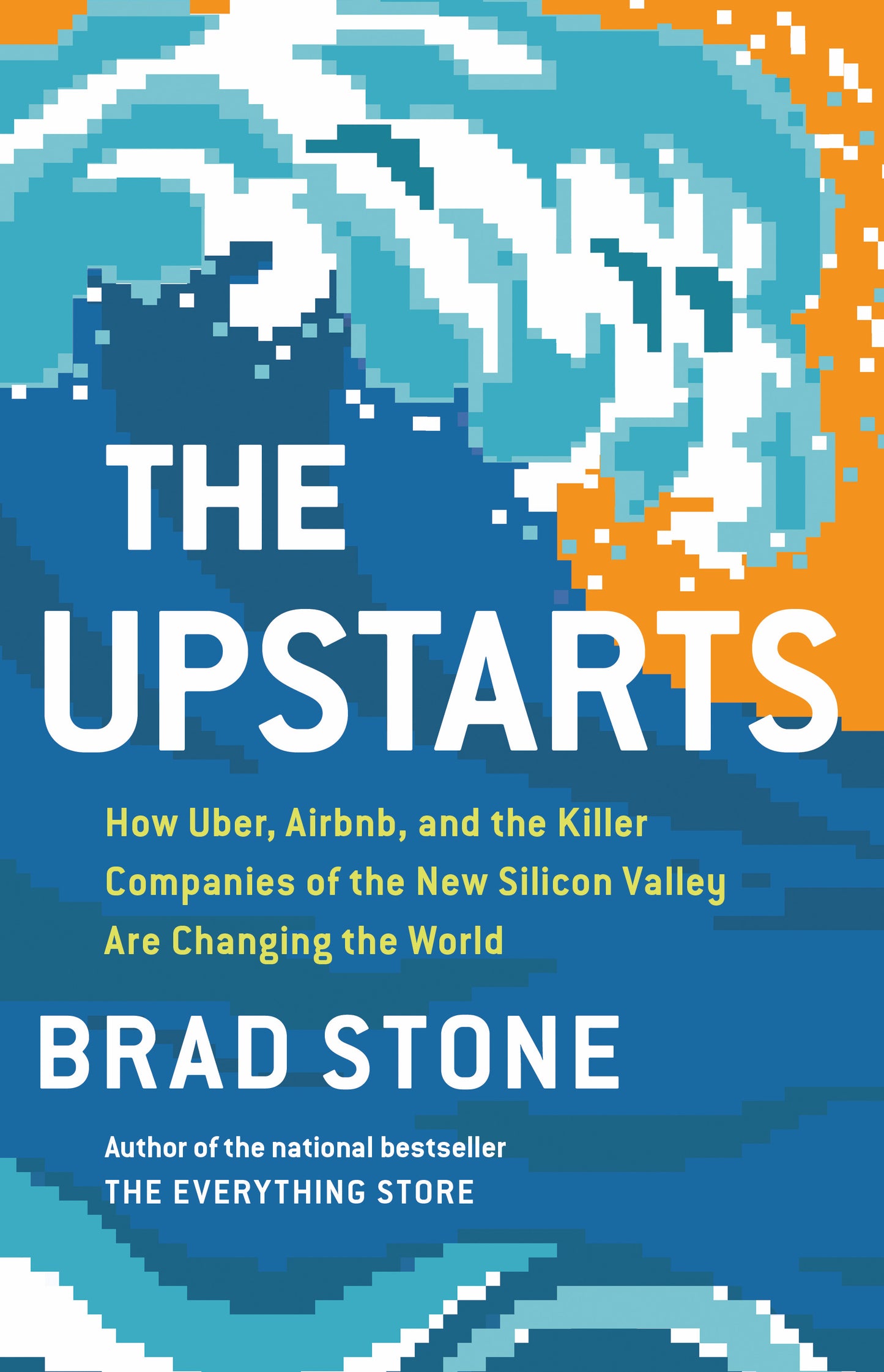 Book cover of The Upstarts: How Uber, Airbnb, and the Killer Companies of the New Silicon Valley Are Changing the World by Brad Stone