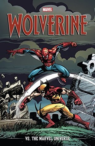 Book cover of Wolverine Vs The Marvel Universe by Mark Gruenwald, Ann Nocenti, Christopher J. Priest, Peter David, Mike Zeck (Illus.)