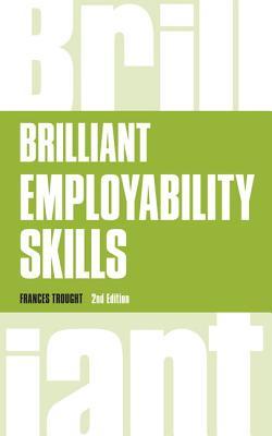 Book cover of Brilliant Employability Skills by Frances Trought
