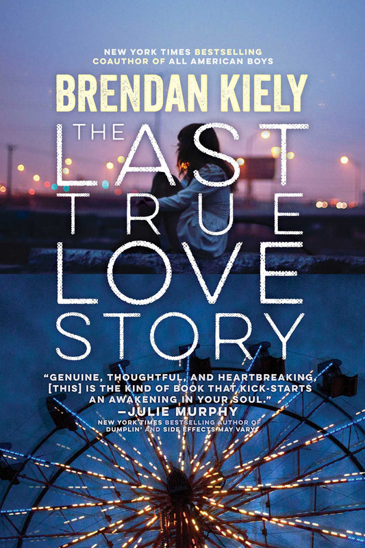 Book cover of The Last True Love Story by Brendan Kiely