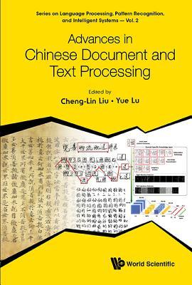 Book cover of Advances In Chinese Document And Text Processing by Cheng-Lin Liu (Ed.), Yue Lu (Ed.)