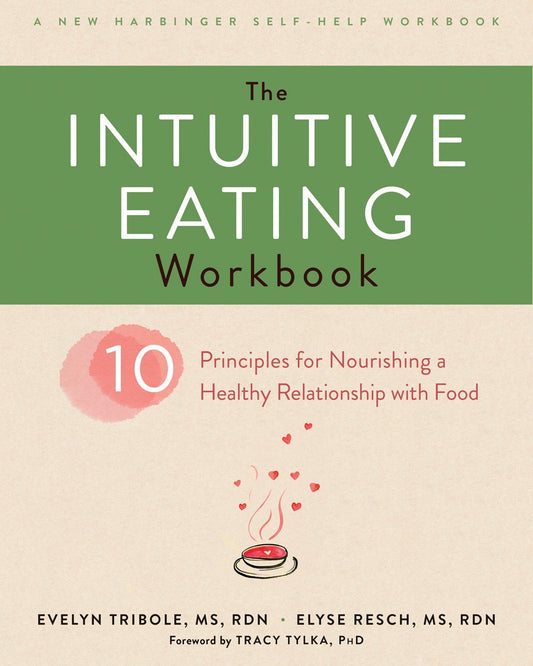 Book cover of The Intuitive Eating Workbook: Ten Principles For Nourishing A Healthy Relationship With Food by Evelyn Tribole, Tracy Tylka (Foreword), Elyse Resch
