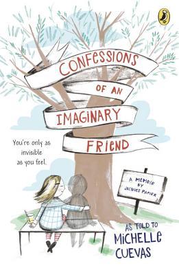 Book cover of Confessions Of An Imaginary Friend: A Memoir By Jacques Papier by Michelle Cuevas