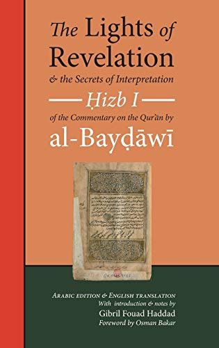 Book cover of The Lights Of Revelation And The Secrets Of Interpretation: Hizb One Of The Commentary On The Qurʾan By Al-Baydawi by 'Abd Allah B 'Umar Al-Baydawi, Gibril Fouad Haddad (Trans.), 'Abd Allah b. 'Umar al-Baydawi