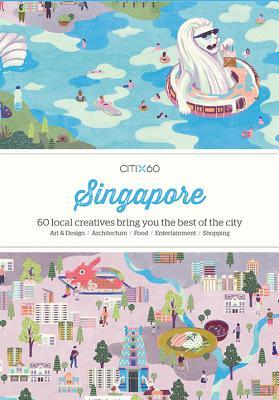 Book cover of CITIx60: Singapore: 60 Creatives Show You The Best Of The City by Victionary (Ed.)
