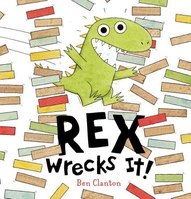 Book cover of Rex Wrecks It! by Ben Clanton