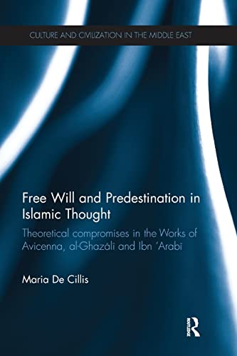 Book cover of Free Will And Predestination In Islamic Thought: Theoretical Compromises In The Works Of Avicenna, Al-Ghazali And Ibn 'Arabi by Maria De Cillis