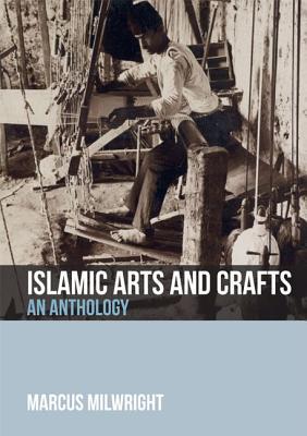 Book cover of Islamic Arts And Crafts: An Anthology by Marcus Milwright