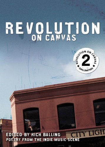 Book cover of Revolution On Canvas, Volume 2: Poetry From The Indie Music Scene by Rich Balling (Ed.), Chris Haynie