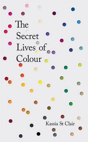 Book cover of The Secret Lives of Colour by Kassia St. Clair