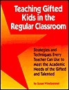 Book cover of Teaching Gifted Kids In The Regular Classroom: Strategies And Techniques Every Teacher Can Use To Meet The Academic Needs Of The Gifted And Talented by Susan Winebrenner, Pamela Espeland (Ed.)