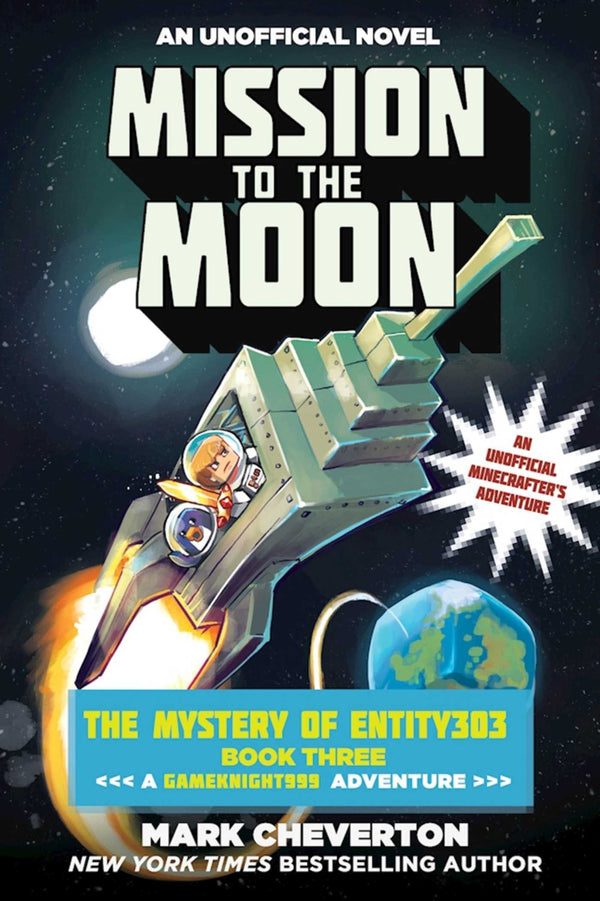Book cover of Mission To The Moon: The Mystery Of Entity303 Book Three: A Gameknight999 Adventure: An Unofficial Minecrafter's Adventure by Mark Cheverton