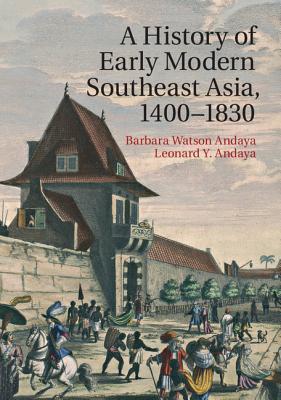 Book cover of A History of Early Modern Southeast Asia, 1400–1830 by Barbara Watson Andaya