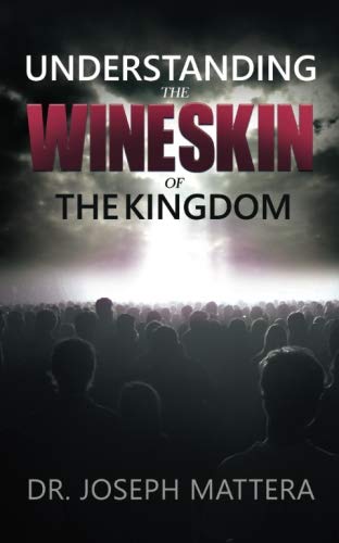 Book cover of Understanding The Wineskin Of The Kingdom by Joseph Mattera