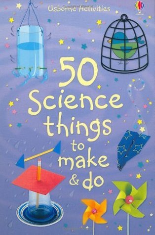 Book cover of 50 Science Things To Make And Do by Kate Knighton