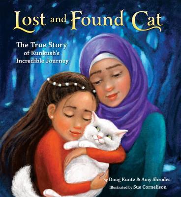 Book cover of Lost And Found Cat : The True Story Of Kunkush's Incredible Journey by Doug  Kuntz, Amy Shrodes, Sue Cornelison (Illus.)