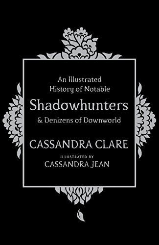 Book cover of An Illustrated History Of Notable Shadowhunters And Denizens Of Downworld by Cassandra Clare, Cassandra Jean (Illus.)