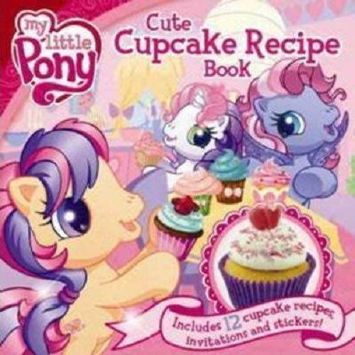 Book cover of My Little Pony Cute Cupcake Recipe Book by Petrina Frost