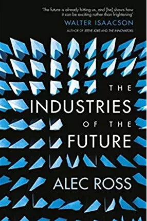Book cover of The Industries of the Future by Alec J. Ross