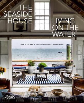 Book cover of The Seaside House: Living On The Water by Nick Voulgaris, Martha Stewart (Foreword), Douglas Friedman (Photographer)