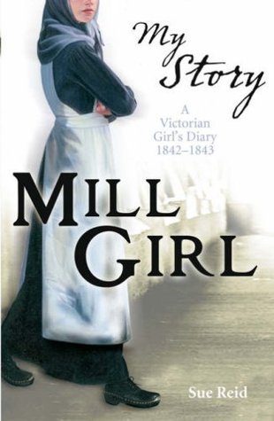 Book cover of Mill Girl: A Victorian Girl's Diary, 1842-1843 by Sue Reid