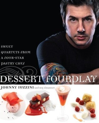 Book cover of Dessert FourPlay: Sweet Quartets From A Four-Star Pastry Chef: A Baking Book by Johnny Iuzzini, Roy Finamore