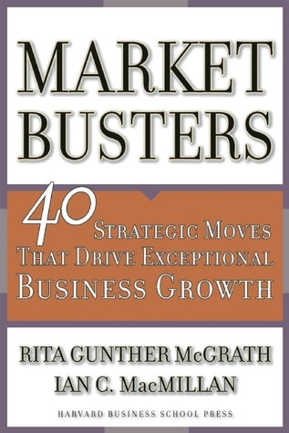 Book cover of Marketbusters: 40 Strategic Moves That Drive Exceptional Business Growth by Rita Gunther McGrath, Ian C. MacMillan