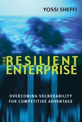 Book cover of The Resilient Enterprise: Overcoming Vulnerability for Competitive Advantage by Yossi Sheffi