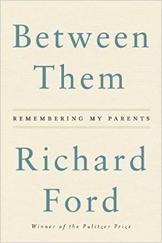 Book cover of Between Them: Remembering My Parents by Richard Ford