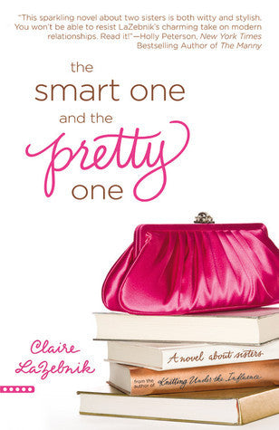 Book cover of The Smart One And The Pretty One by Claire LaZebnik