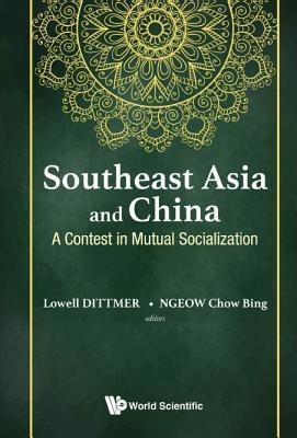 Book cover of Southeast Asia And China: A Contest In Mutual Socialization by Lowell Dittmer