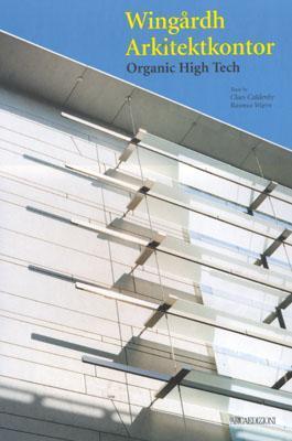 Book cover of Wingardh Arkitektkontor: Organic High-Tech by Claes Calden, Rasmus Woern