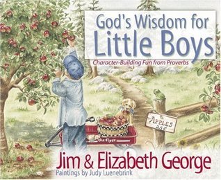 Book cover of God's Wisdom For Little Boys: Character-Building Fun From Proverbs by Jim George, Elizabeth George