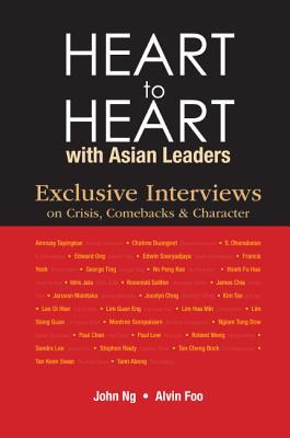 Book cover of Heart To Heart With Asian Leaders: Exclusive Interviews On Crisis, Comebacks & Character by John Ng (Ed.), Alvin Foo (Ed.)