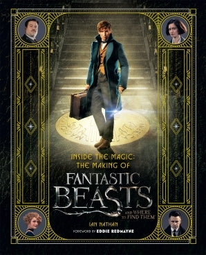 Book cover of Inside The Magic: The Making Of Fantastic Beasts And Where To Find Them by Ian Nathan, Eddie Redmayne (Foreword)