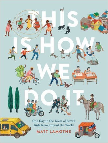 Book cover of This Is How We Do It: One Day in the Lives of Seven Kids From Around the World by Matt LaMothe