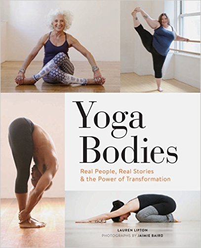 Book cover of Yoga Bodies: Real People, Real Stories, And The Power Of Transformation by Lauren Lipton, Jaimie Baird (Photographs)