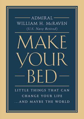 Book cover of Make Your Bed: Little Things That Can Change Your Life...And Maybe The World by William H. McRaven