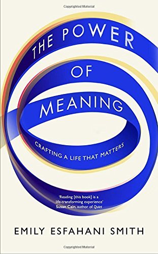 Book cover of The Power of Meaning: The True Route to Happiness by Emily Esfahani Smith