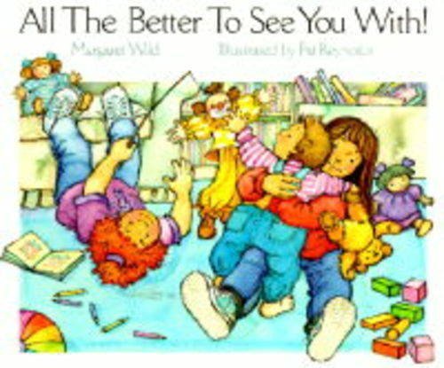 Book cover of All The Better To See You With by Margaret Wild, Pat Reynolds (Illus.)