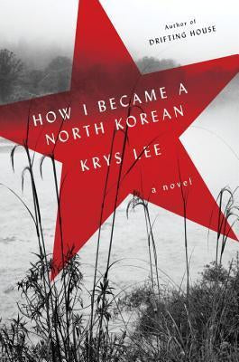 Book cover of How I Became a North Korean by Krys Lee
