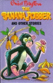 Book cover of The Banana Robber And Other Stories by Enid Blyton