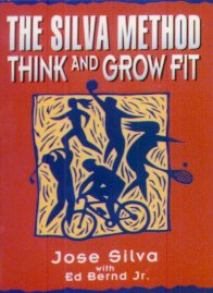 Book cover of The Silva Method: Think and Grow Fit by José Silva, Ed Bernd Jr.