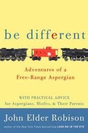 Book cover of Be Different: Adventures of a Free-Range Aspergian by John Elder Robison