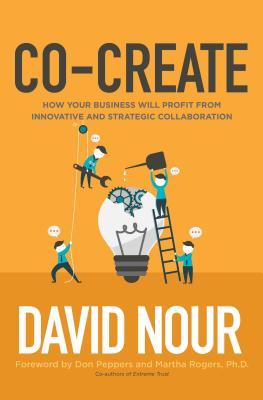 Book cover of Co-Create: How Your Business Will Profit From Innovative And Strategic Collaboration by David Nour