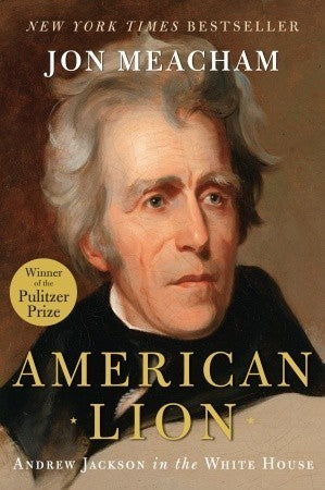 Book cover of American Lion: Andrew Jackson In The White House by Jon Meacham
