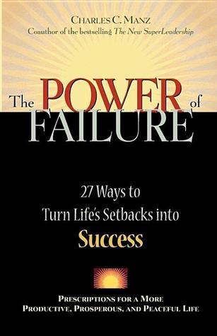 Book cover of The Power Of Failure: 27 Ways To Turn Life's Setbacks Into Success by Dr Charles C Manz