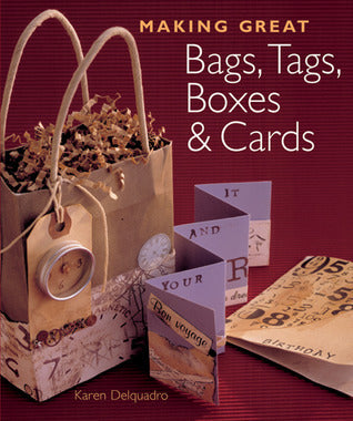 Book cover of Making Great Bags, Tags, Boxes & Cards by Karen Delquadro